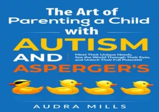 DOWNLOAD The Art of Parenting a Child with Autism and Asperger's: Meet Their Uni