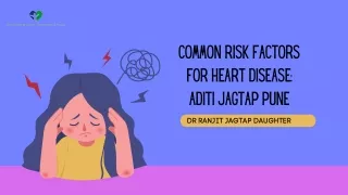 Common Risk Factors for Heart Disease Aditi Jagtap Pune