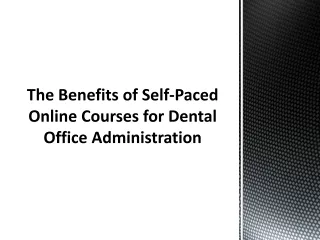 The Benefits of Self-Paced Online Courses for Dental Office Administration