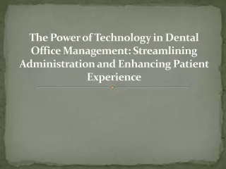 The Power of Technology in Dental Office Management Streamlining Administration and Enhancing Patient Experience