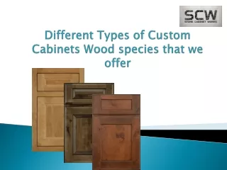 Different Types of Custom Cabinets Wood species that we offer -Stone Cabinet Works