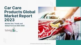 Car Care Products Market Share, Trends Analysis, Top Players And Overview 2032