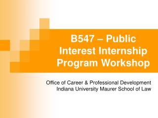 B547 – Public Interest Internship Program Workshop