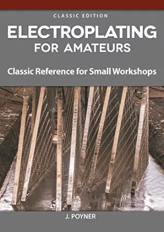 PDF/READ Electroplating for Amateurs: Classic Reference for Small Workshops (Fox Chapel Publishing) Metal-Plating Techni