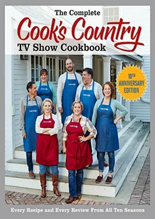 DOWNLOAD/PDF The Complete Cook's Country TV Show Cookbook 10th Anniversary Edition: Every Recipe and Every Review From A