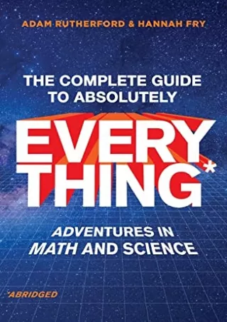 [PDF READ ONLINE] The Complete Guide to Absolutely Everything (Abridged): Adventures in Math and Science