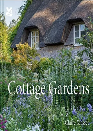 DOWNLOAD/PDF Cottage Gardens: A Celebration of Britain's Most Beautiful Cottage Gardens, with Advice on Making Your Own