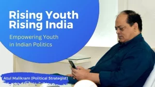 Empowering Youth in Indian Politics - Atul Malikram