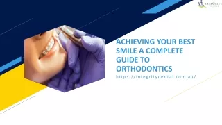 ACHIEVING YOUR BEST SMILE: A COMPLETE GUIDE TO ORTHODONTICS