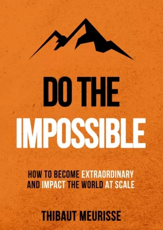 get [PDF] Download Do The Impossible : How to Become Extraordinary and Impact the World at Scale