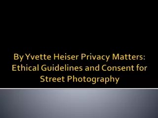 By Yvette Heiser Privacy Matters Ethical Guidelines and Consent for Street Photography