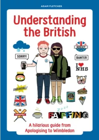 [PDF READ ONLINE] Understanding The British: A hilarious guide from Apologising to Wimbledon