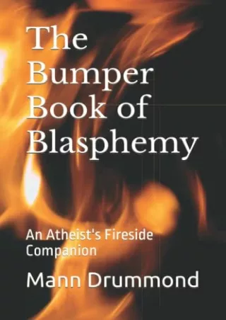 [READ DOWNLOAD] The Bumper Book of Blasphemy: An Atheist's Fireside Companion