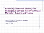 Enhancing the Private Security and Investigative Services Industry in Ontario: Mandatory Training and Testing
