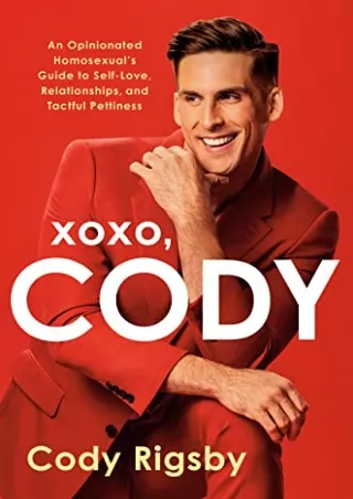 DOWNLOAD/PDF XOXO, Cody: An Opinionated Homosexual's Guide to Self-Love, Relationships, and Tactful Pettiness