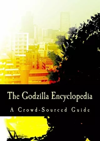 PDF/READ The Godzilla Encyclopedia: A Crowd-Sourced Guide