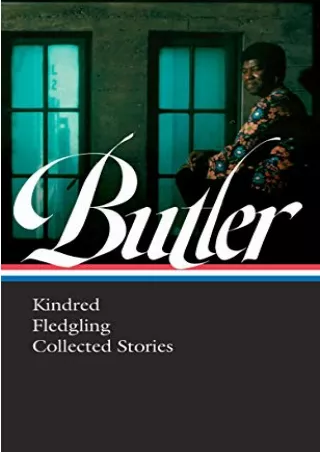 $PDF$/READ/DOWNLOAD Octavia E. Butler: Kindred, Fledgling, Collected Stories (LOA #338) (Library of America, 338)