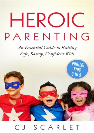 PDF Heroic Parenting: An Essential Guide to Raising Safe, Savvy, Confident Kids