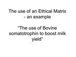 The use of an Ethical Matrix - an example The use of Bovine somatotrophin to boost milk yield
