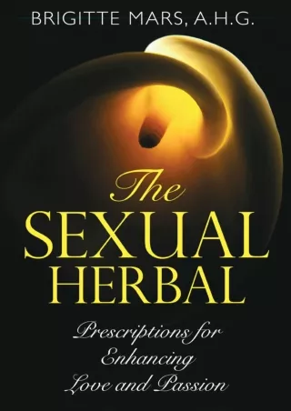 (PDF/DOWNLOAD) The Sexual Herbal: Prescriptions for Enhancing Love and Passion d