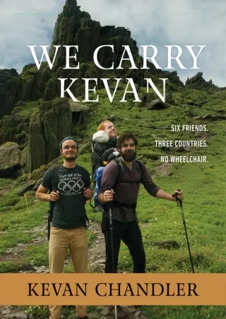 EPUB DOWNLOAD We Carry Kevan: Six Friends. Three Countries. No Wheelchair. free