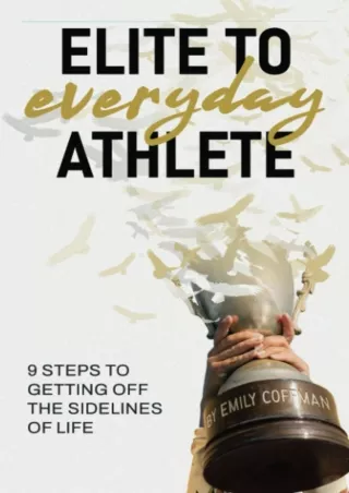 PDF Elite to Everyday Athlete: 9 Steps to Getting Off the SIDELINES of Life down