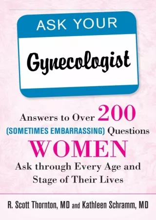 [PDF] DOWNLOAD FREE Ask Your Gynecologist: Answers to Over 200 (Sometimes Embarr