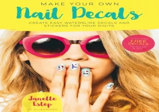 EPUB READ Make Your Own Nail Decals: Create Easy Waterslide Decals and Stickers