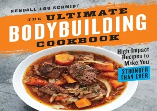 PDF The Ultimate Bodybuilding Cookbook: High-Impact Recipes to Make You Stronger