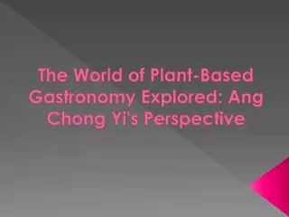 The World of Plant-Based Gastronomy Explored Ang Chong Yi's Perspective