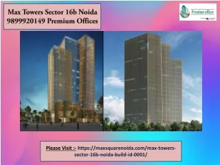 Max Towers Sector 16B Noida 9899920149