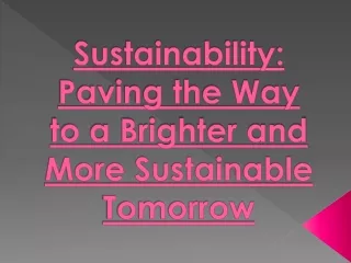 Sustainability: Paving the Way to a Brighter and More Sustainable Tomorrow