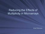 Reducing the Effects of Multiplicity in Microarrays