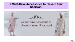 5 Must-Have Accessories to Elevate Your Sherwani