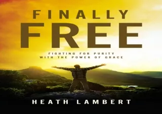 EPUB READ Finally Free: Fighting for Purity with the Power of Grace