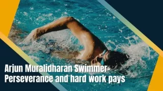 Arjun Muralidharan Swimmer- Perseverance and hard work pays