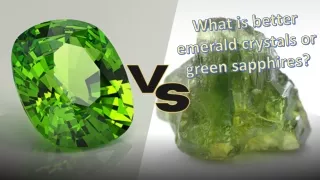 WHAT IS BETTER EMERALD CRYSTALS OR GREEN SAPPHIRES