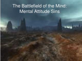 The Battlefield of the Mind: Mental Attitude Sins