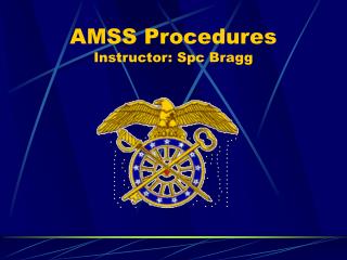 AMSS Procedures Instructor: Spc Bragg