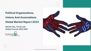 Global Political Organizations, Unions And Associations Market 2023