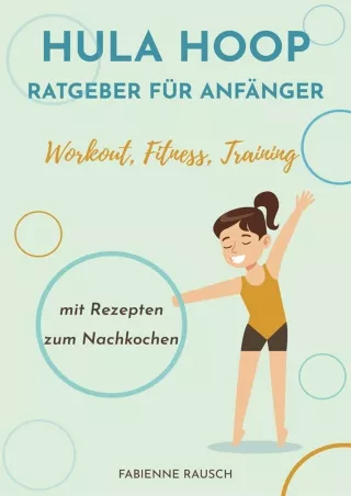 DOWNLOAD/PDF Hula Hoop Ratgeber für Anfänger: Hula Hoop Buch mit Ernährungstipps & Tricks