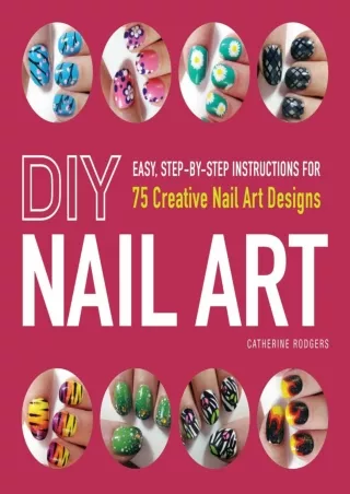 get [PDF] Download DIY Nail Art: Easy, Step-by-Step Instructions for 75 Creative Nail Art Designs