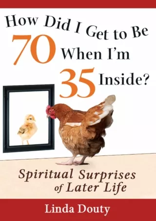 PDF_ How Did I Get to Be 70 When I'm 35 Inside?: Spiritual Surprises of Later Life