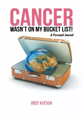 [PDF] DOWNLOAD Cancer Wasn’T on My Bucket List! a Personal Journal