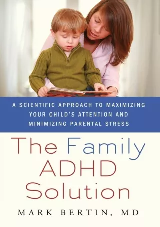 [PDF READ ONLINE] The Family ADHD Solution: A Scientific Approach to Maximizing Your Child's