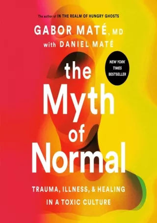 [READ DOWNLOAD] The Myth of Normal: Trauma, Illness, and Healing in a Toxic Culture