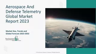 Aerospace And Defense Telemetry Market Growth, Demand 2023-2032