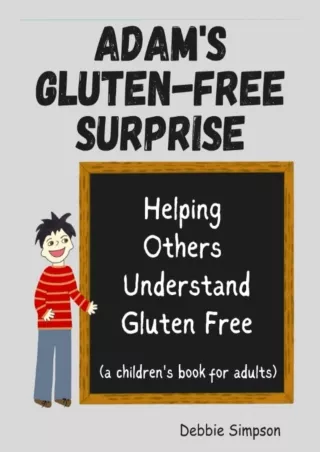 [READ DOWNLOAD] Adam's Gluten Free Surprise: Helping Others Understand Gluten Fr