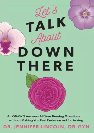 DOWNLOAD/PDF Let's Talk About Down There: An OB-GYN Answers All Your Burning Que