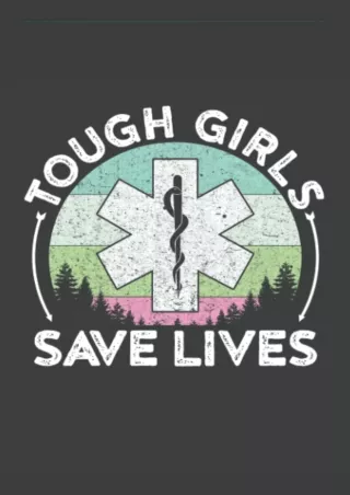 get [PDF] Download Tough Girls Save Lives: EMT Gifts for Women Paperback Noteboo